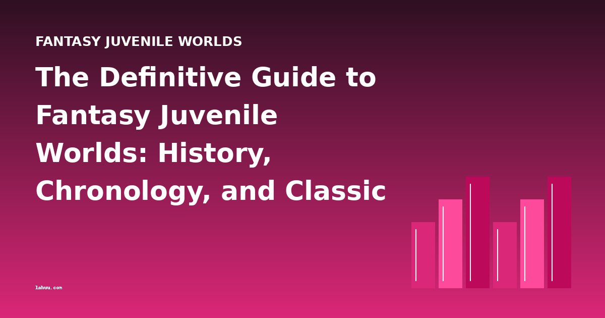 The Definitive Guide to Fantasy Juvenile Worlds: History, Chronology, and Classic Works