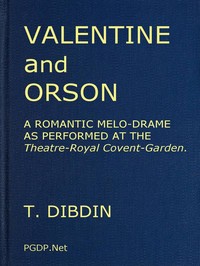 Cover of Valentine and Orson: A Romantic Melo-Drame As Performed at the Theatre-Royal Covent-Garden — Context and Discussion