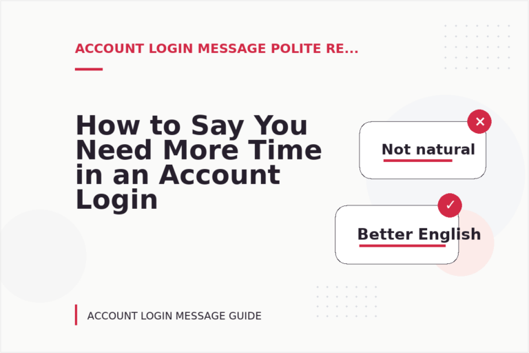 How to Say You Need More Time in an Account Login Message How to Say You Need More Time in an Account Login Message