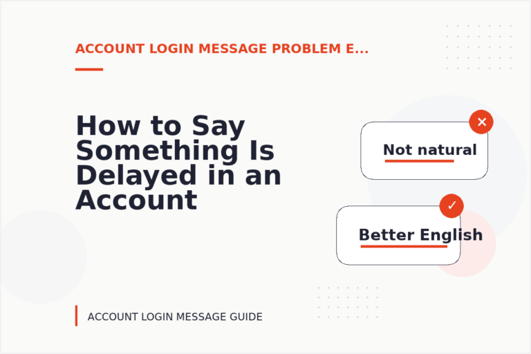 How to Say Something Is Delayed in an Account Login Message