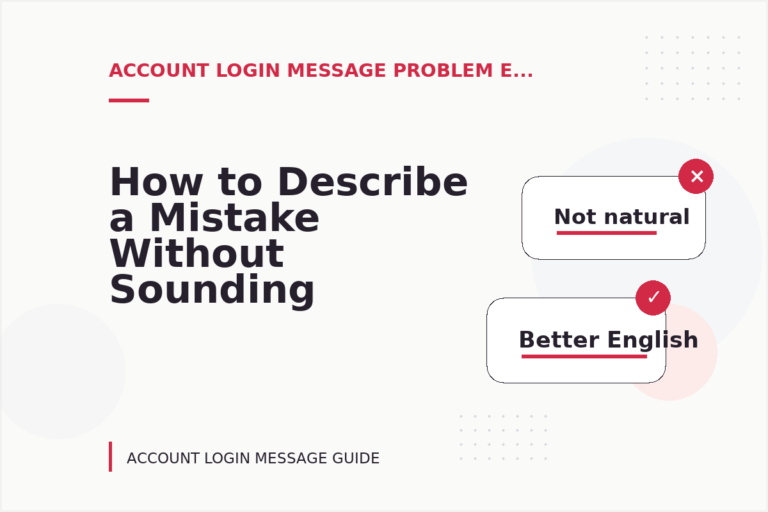 How to Describe a Mistake Without Sounding Rude in Account Login Message English How to Describe a Mistake Without Sounding Rude in Account Login Message English