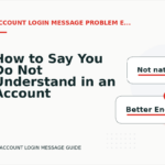 How to Say You Do Not Understand in an Account Login Message