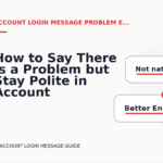 How to Say There Is a Problem but Stay Polite in Account Login Message English