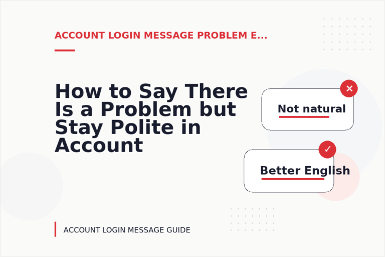 How to Say There Is a Problem but Stay Polite in Account Login Message English How to Say There Is a Problem but Stay Polite in Account Login Message English