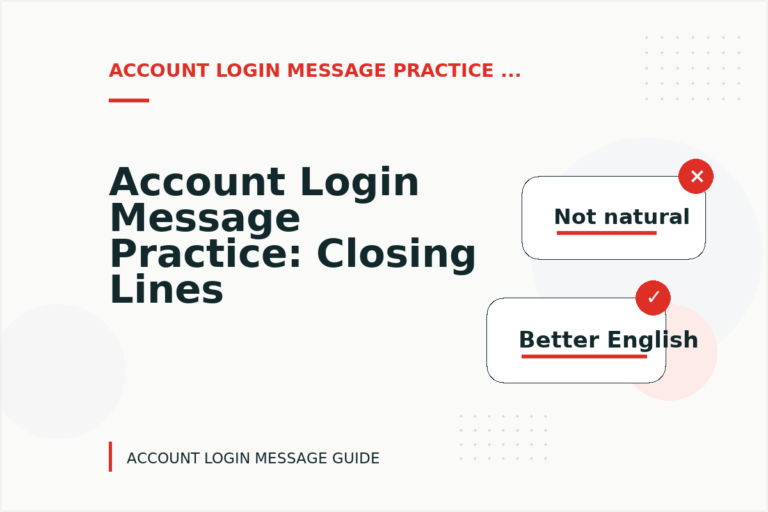Account Login Message Practice: Closing Lines and Follow-Ups